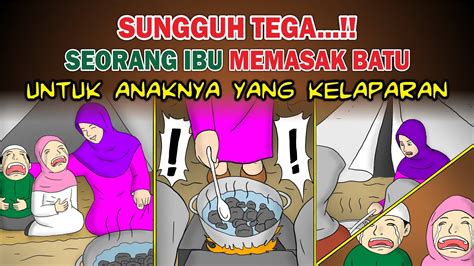 Kisah Ibu Memasak Batu Untuk Anaknya Yang Kelaparan Kisah Umar Dan