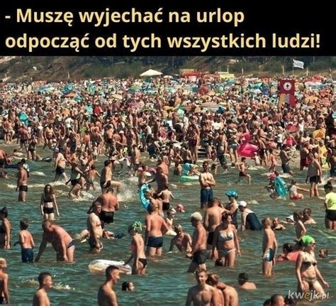 Najlepsze Memy O Turystach Nad Morzem Wakacje Nad Ba Tykiem Na Weso O