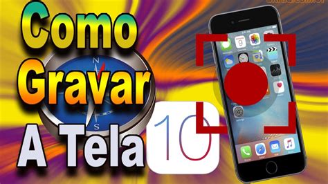 Como Gravar A Tela Do IPhone IPad Ou IPod Touch No Ios 10 Sem Jailbreak