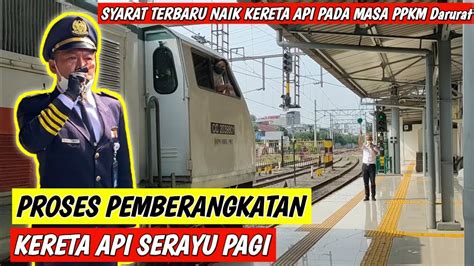 Proses Pemberangkatan Kereta Api Serayu Pagi Syarat Terbaru Naik