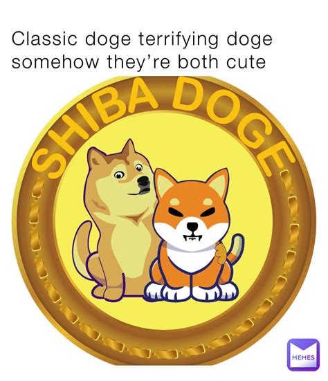 Classic doge terrifying doge somehow they’re both cute ...