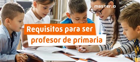 Requisitos para Ser Profesor de Primaria España dontutoriales