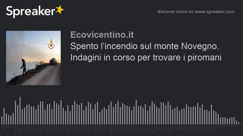 Spento Lincendio Sul Monte Novegno Indagini In Corso Per Trovare I