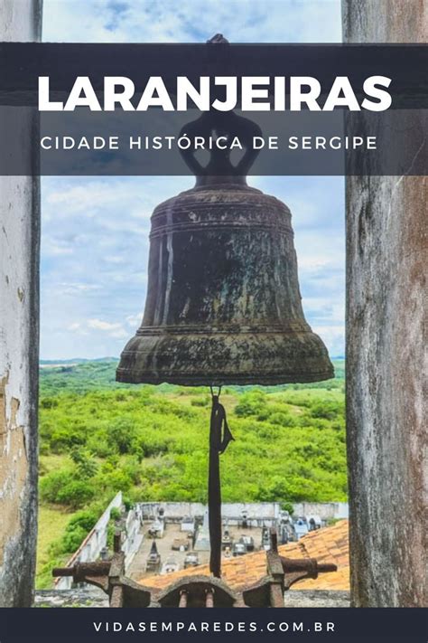 Laranjeiras Sergipe O Que Fazer Na Cidade Hist Rica Dicas