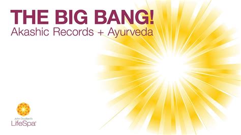 The Big Bang Akashic Records Ayurveda John Douillard S Lifespa Youtube