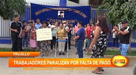 Trujillo Trabajadores Paralizan Por Falta De Pago SOLTV PERU