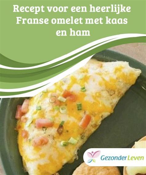 Recept Voor Een Heerlijke Franse Omelet Met Kaas En Ham Yummy Lunches