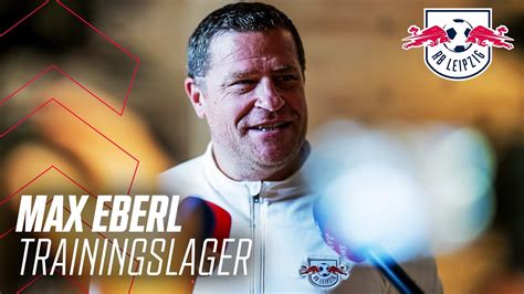 Transfersommer Neuzug Nge Trainingslager Max Eberl Im Interview