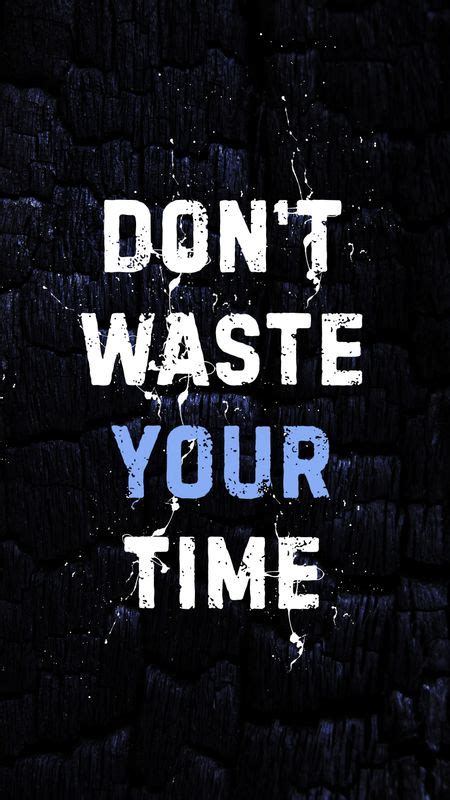 Dont Waste Your Time Wallpaper Download Mobcup