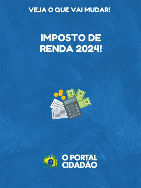 Imposto De Renda 2024 Com Nova Tabela Progressiva Entenda O Que Vai Mudar