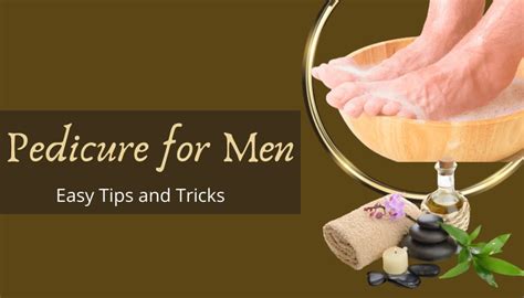 Pedicure for Men: Easy Tips and Tricks - Fashion Beauty Club