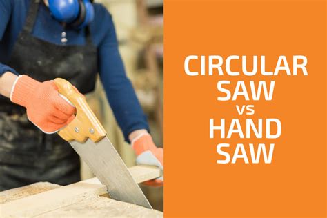 Circular Saw Vs Hand Saw Which To Use Handyman S World