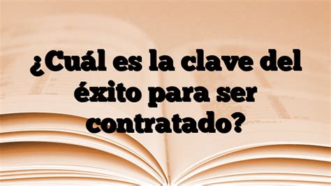 Cu L Es La Clave Del Xito Para Ser Contratado