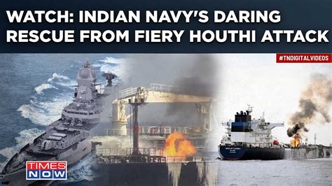 Indian Navy Rescues Ship From Fiery Houthi Attack In Gulf Of Aden