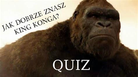 Jak Dobrze Znasz King Konga QUIZ Antyradio