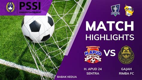 H Apud Sentra Vs Gajah Rimba Fc Babak Youtube