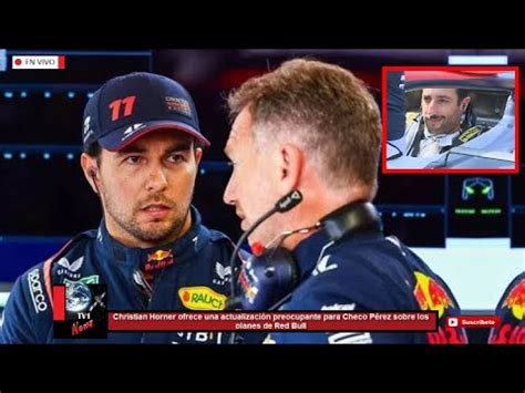 Christian Horner Ofrece Una Actualizaci N Preocupante Para Checo P Rez