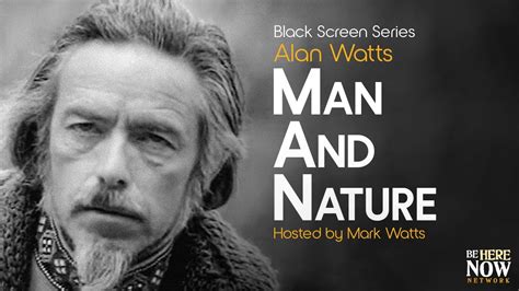 Alan Watts Man And Nature Being In The Way Podcast Ep 8 Black