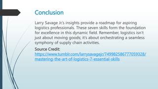 Mastering The Art Of Logistics 7 Essential Skills By Larry Savage Jr Pptx