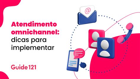 Atendimento Omnichannel Dicas Para Implementar