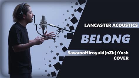 Belong Sawanohiroyuki Nzk ꞉yosh Cover Lancaster Acoustics Youtube