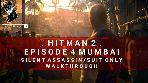 HITMAN 2 Mumbai Silent Assassin Suit Only Walkthrough YouTube