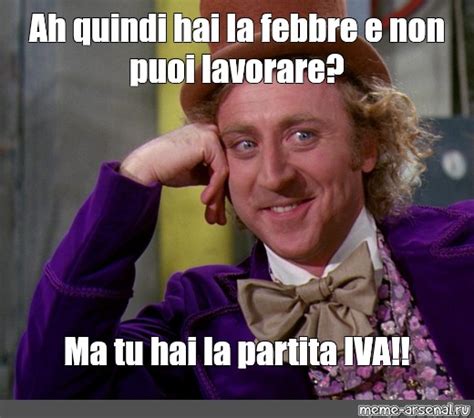 Meme Ah Quindi Hai La Febbre E Non Puoi Lavorare Ma Tu Hai La