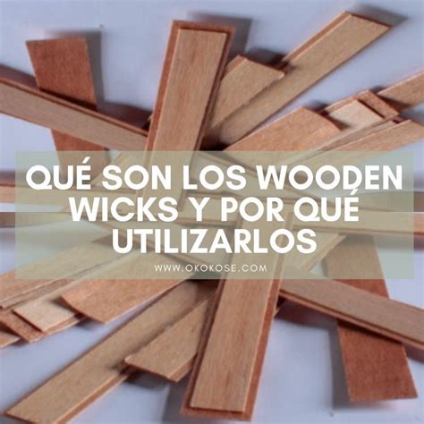 Qu Son Las Mechas De Madera Y Por Qu Utilizarlas Hacer Velas