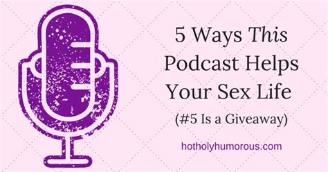 5 Ways This Podcast Helps Your Sex Life 5 Is A Giveaway Hot Holy And Humorous