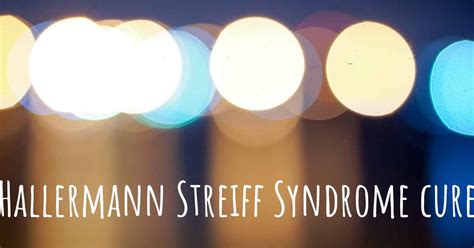 Does Hallermann Streiff Syndrome have a cure?