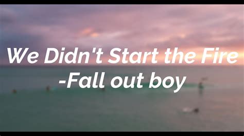 We Didn T Start The Fire Fall Out Boy Lyrics By Nmh Clean Records