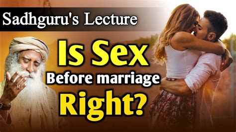 Is Physical Relationship Before Marrige Right Wisdom Of Sadhguru Youtube