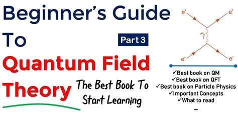 Quantum Field Theory For Beginners How To Learn Quantum Field Theory