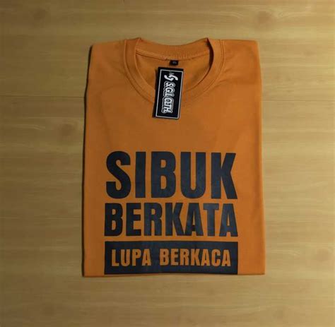 Kaos Sindiran Keren Sibuk Berkata Lupa Berkaca Lazada Indonesia