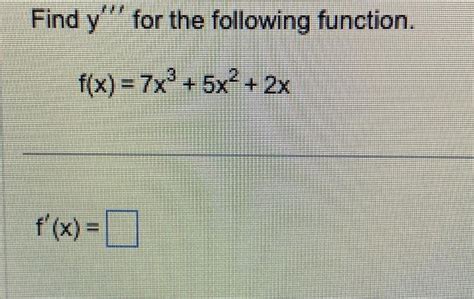 Solved Find Y′′′ For The Following Function F X 7x3 5x2 2x