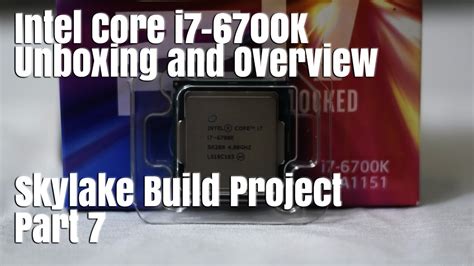 Intel Core I7 6700k Unboxing And Overview Skylake Build Project Part 7 Youtube