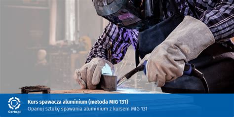 Kurs Spawacza Aluminium Metoda Mig