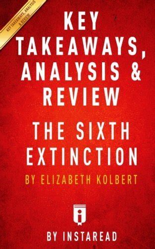 Key Takeaways Analysis And Review The Sixth Extinction By Elizabeth Kolbert An Unnatural