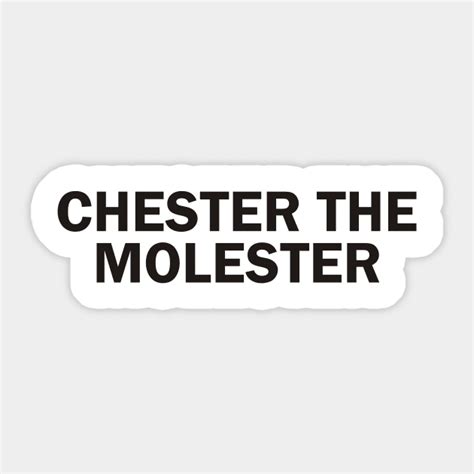 Chester The Molester Chester Bennington Sticker Teepublic