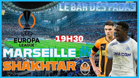 UEL MARSEILLE SHAKHTAR LIVE UNE QUALIF POUR SE RELANCER