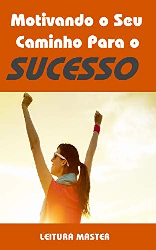 Pdf Motivando O Seu Caminho Para O Sucesso Ebook Motivando O Seu