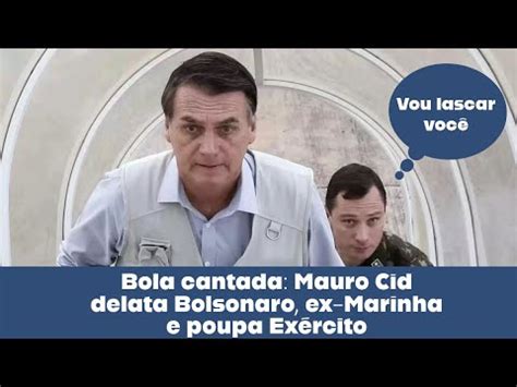 Bola cantada Mauro Cid delata Bolsonaro ex Marinha e poupa Exército