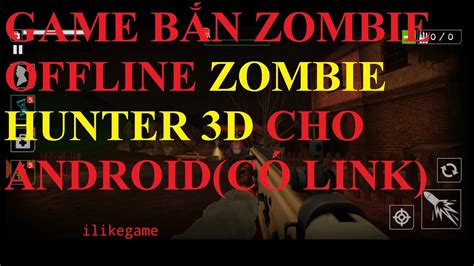 Game BẮn Zombie Offline Zombie Hunter 3d Cho AndroidcÓ Link Youtube