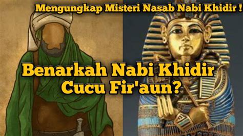 Misteri Nasab Nabi Khidir Benarkah Nabi Khidir Cucu Fir Aun Youtube