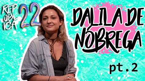 Entrevista Com Dalila Nóbrega Parte 2 República 22 Youtube