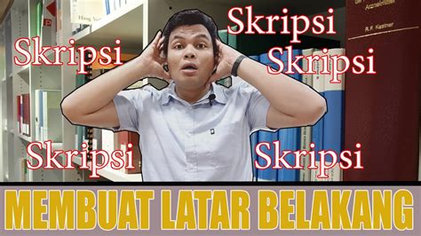 Tips Membuat Latar Belakang Skripsi Dengan Mudah Youtube