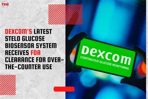 Dexcoms Latest Stelo Glucose Biosensor System Receives Fda Clearance