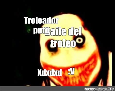 Meme Troleador Puto Baile Del Troleo V Xdxdxd All Templates