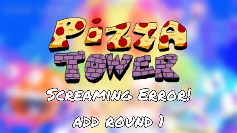 Pizza Tower Screaming Error Add Round 1 Youtube