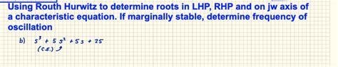 Solved Using Routh Hurwitz To Determine Roots In Lhp Rhp